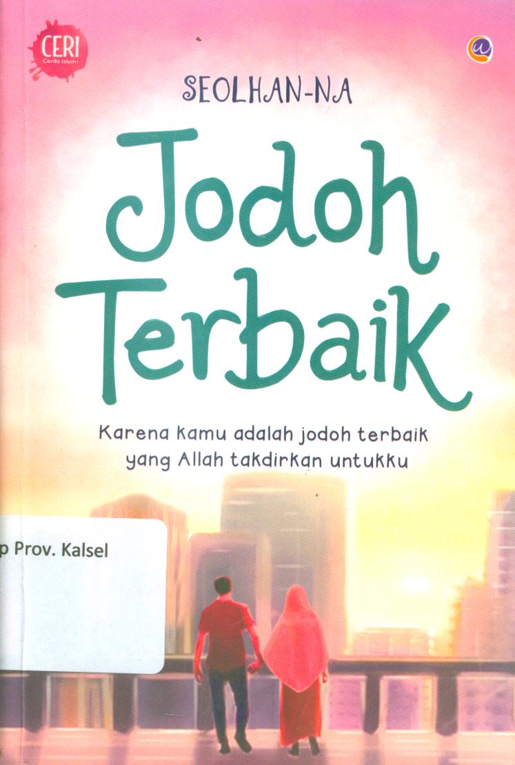 Cover Jodoh terbaik :  Karena kamu adalah jodoh terbaik yang Allah takdirkan untukku / SeolHan-Na ; penyunting, Ardiansyah