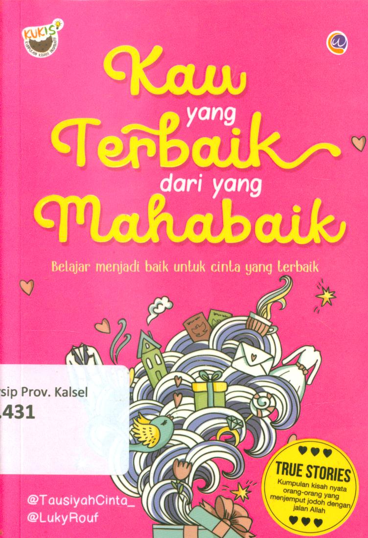 Cover Kau yang terbaik dari yang mahabaik :  Belajar menjadi baik untuk cinta yang terbaik / Tausiyah cinta ; penyunting, Radindra Rahman