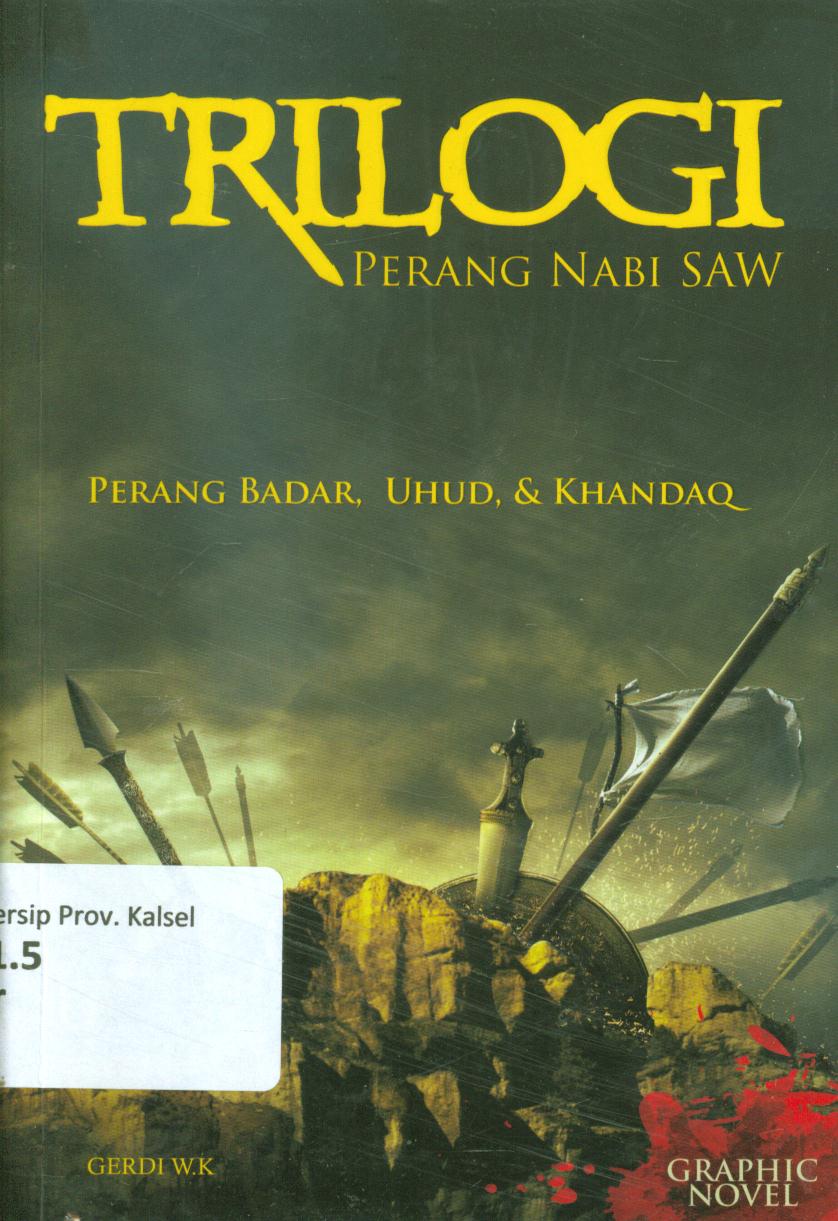 Cover Trilogi Perang Nabi SAW :  Perang badar, uhud, & khandaq / Gerdi WK ; penyunting, Verry Dwi Irawan, Halid
