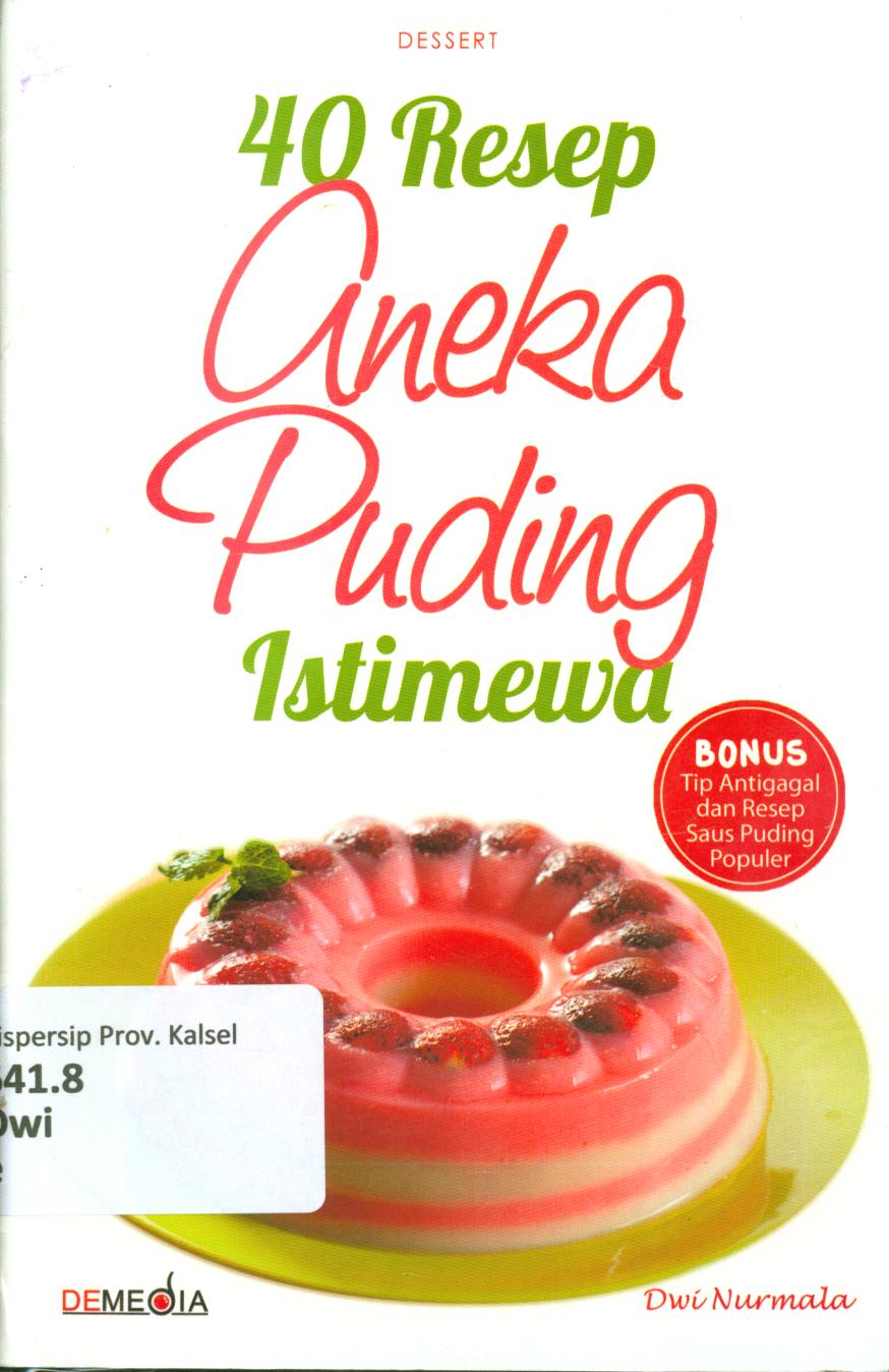 Cover 40 Resep aneka puding istimewa / Dwi Nurmala ; penyunting, Raditantri Setyarini