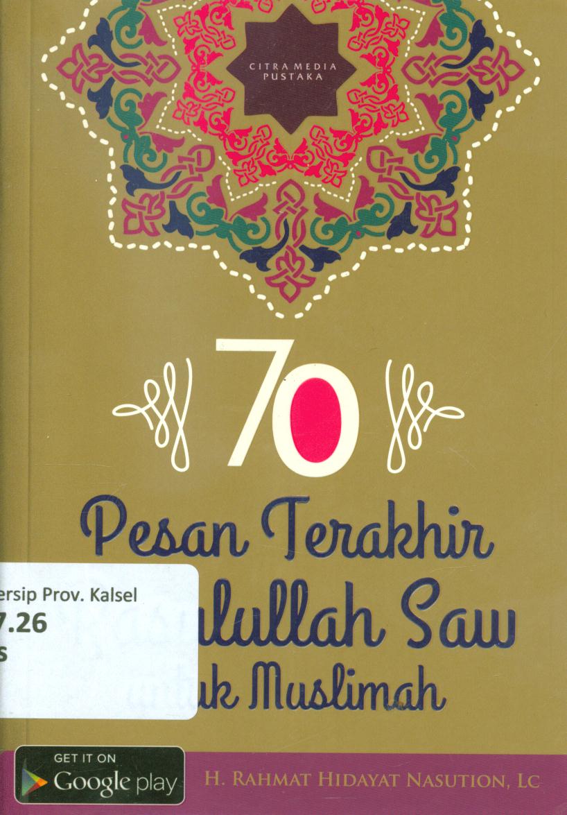 Cover 70 pesan terakhir rasulullah Saw untuk muslimah :  Membuka pintu surga / H. Rahmat Hidayat Nasution ; penyunting, Ibnu Abi Nashir