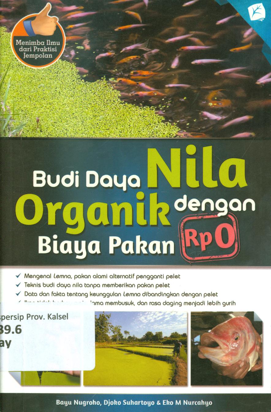 Cover Budi Daya nila organik dengan biaya pakan Rp 0 / Bayu Nugroho ; penyunting, Yurinda Dini