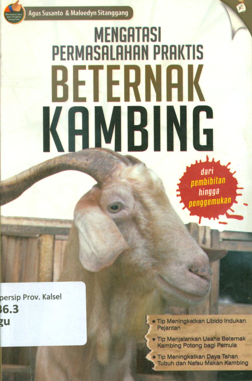 Cover Mengatasi permasalahan praktis beternak kambing / Agus Susanto dan Maloedyn Sitanggang ; penyunting, Selamet Riyanto