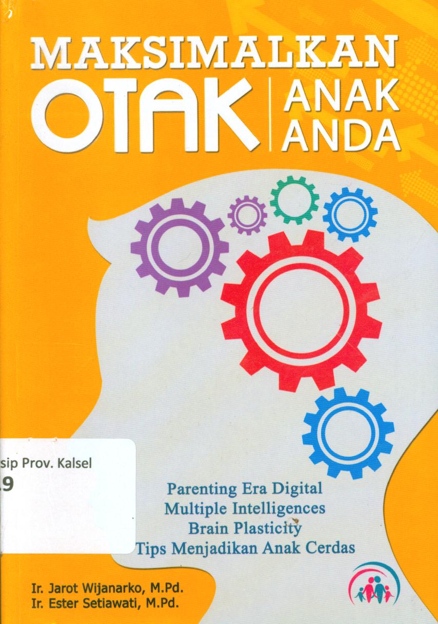 Cover Maksimalkan otak anak anda :  Parenting era digital multiple intelligences brain plasticity tips menjadi anak cerdas / Jarot Wijanarko, Esther Setiawati