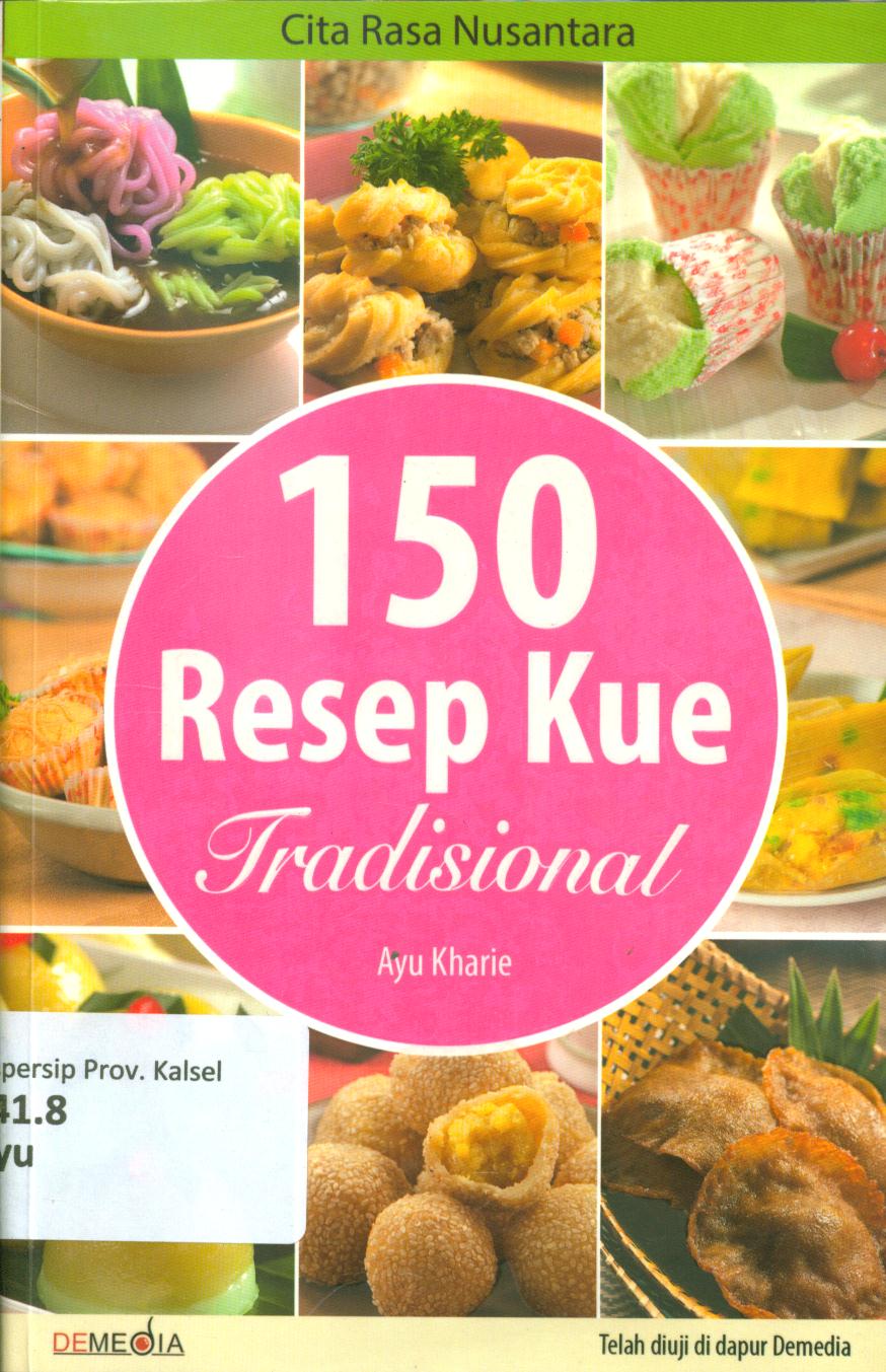 Cover 150 Resep kue tradisional / Ayu Kharie ; penyunting, Ratu Afifah
