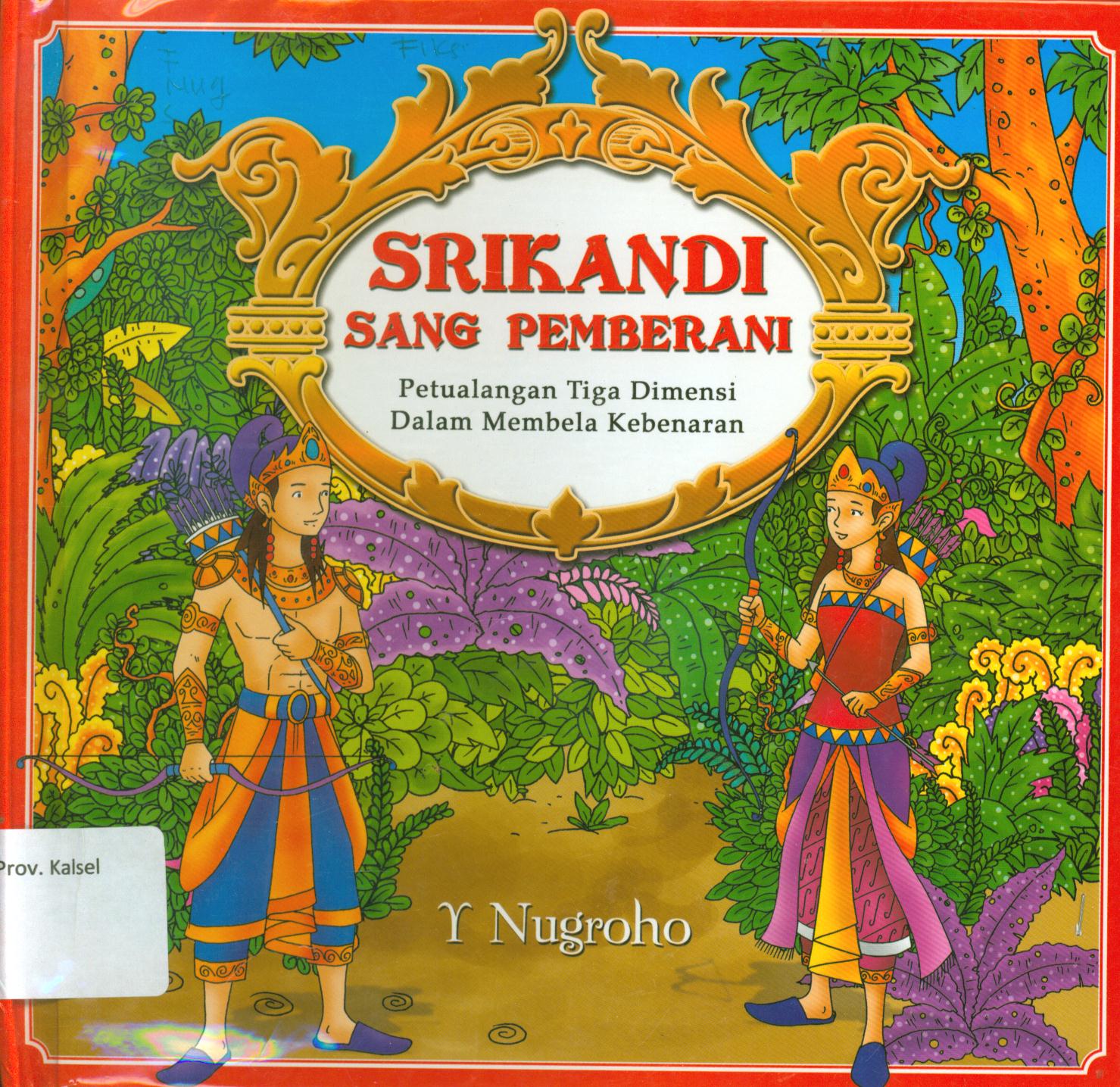 Cover Srikandi sang pemberani :  petualangan tiga dimensi dalam membela kebenaran / Nugroho Y.