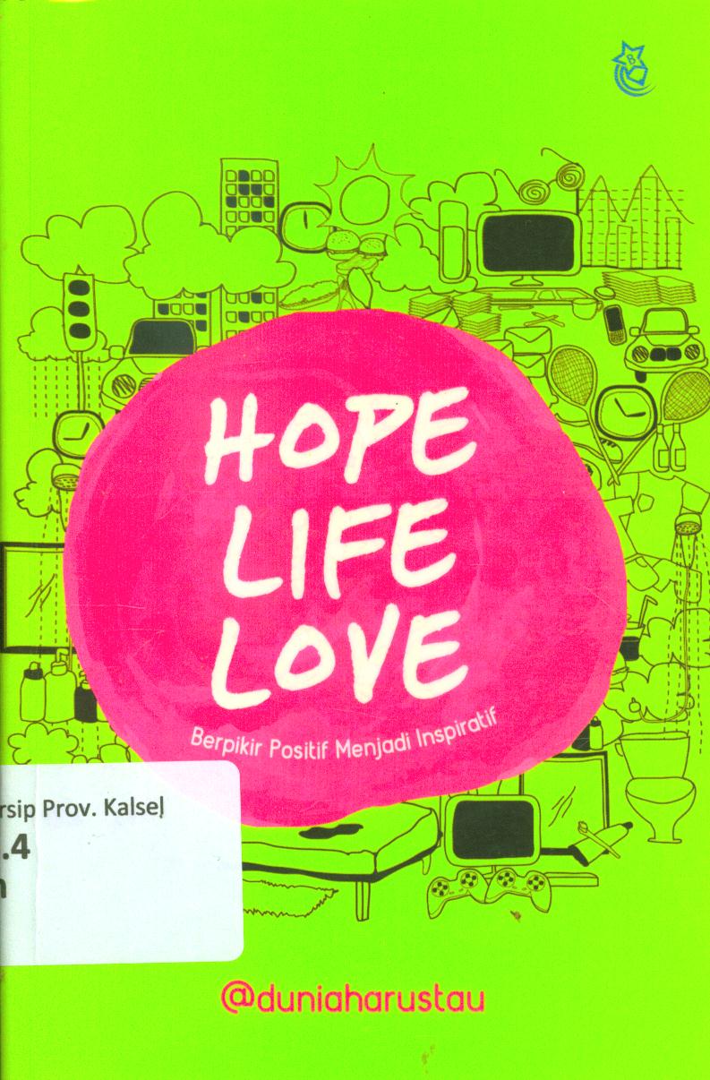 Cover Hope life love :  Berpikir positif menjadi inspiratif / Duniaharustau ; penyunting, Mega Fitriyani