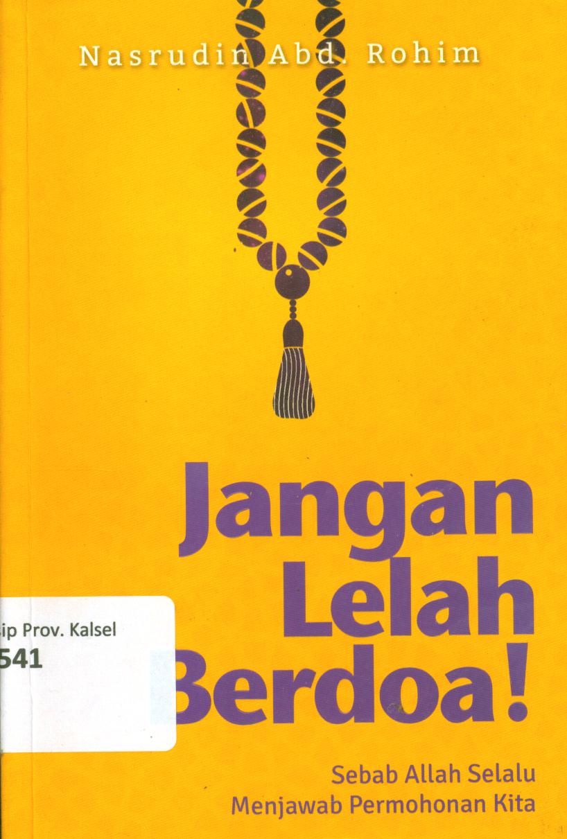 Cover Jangan lelah berdoa! :  Sebab Allah selalu menjawab permohonan kita / Nasrudin Abd. Rohim, ; Firdaus Agung