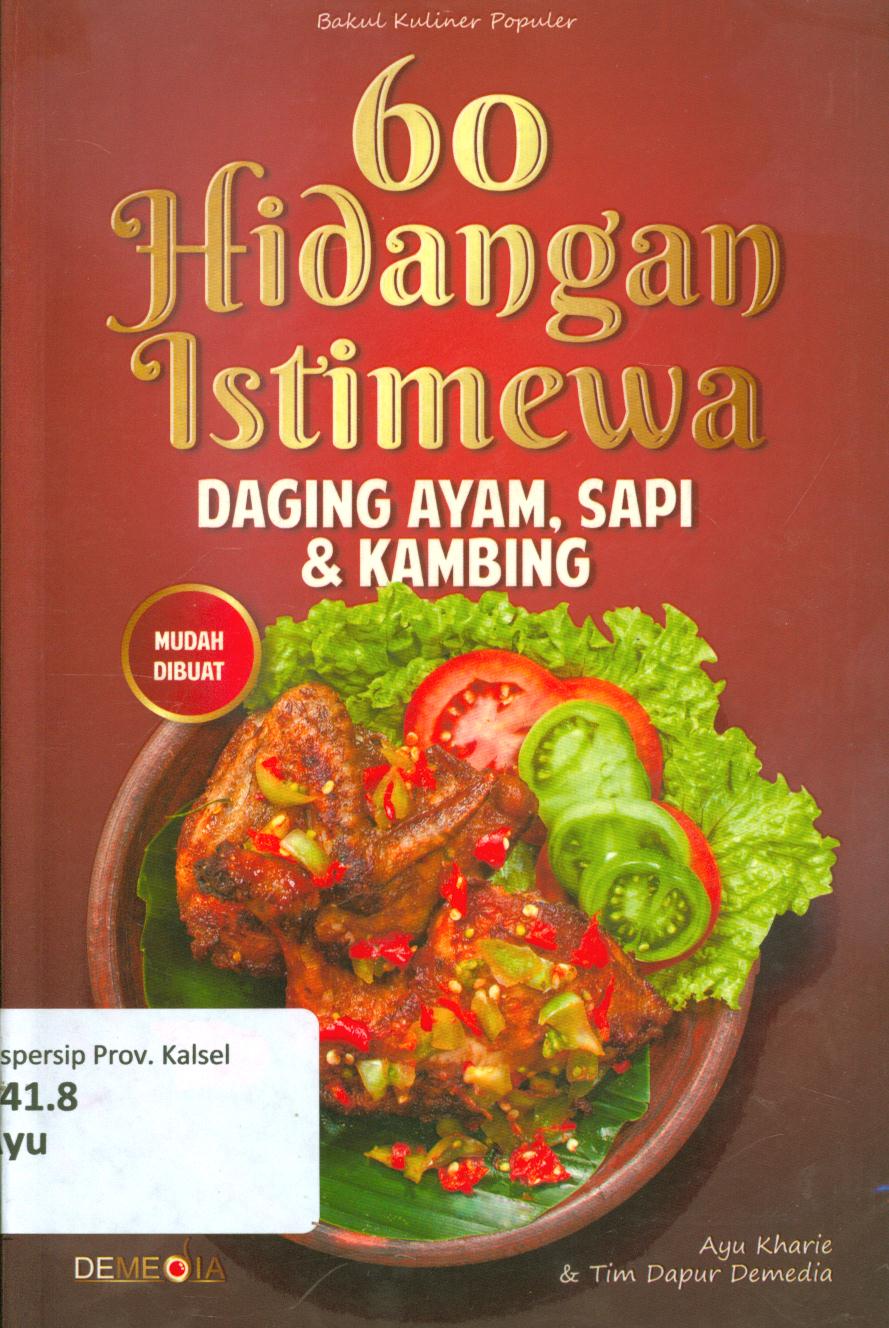 Cover 60 hidangan istimewa daging ayam, sapi dan kambing / Ayu Kharie dan Tim dapur Demedia ; editor, WHK