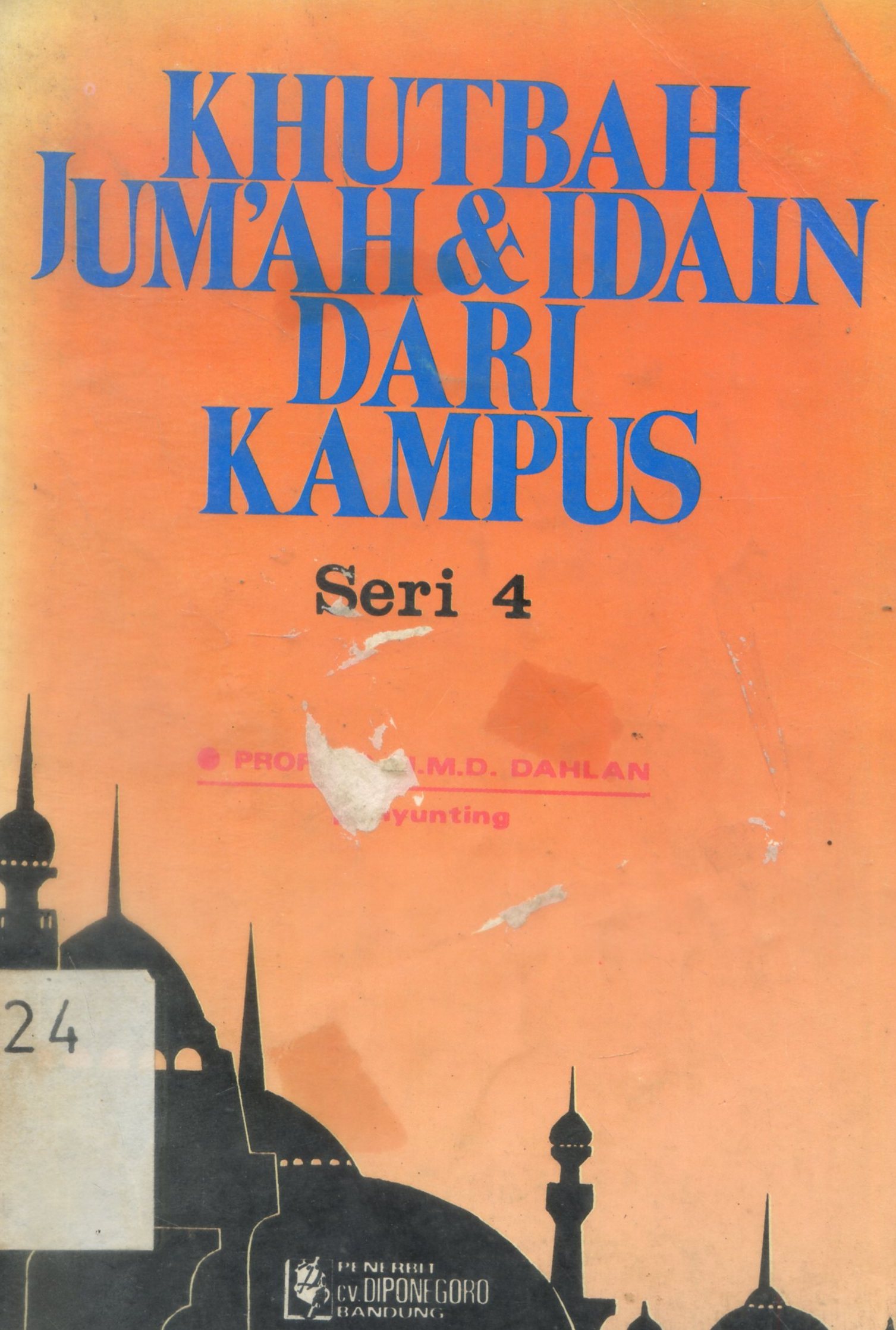 Cover Khutbah Jum'ah dan Idain dari Kampus Seri 4 ( Khutbah Jum'ah, Idul Fithri, Idul Adha dan Nikah) / penyunting HMD. Dahlan