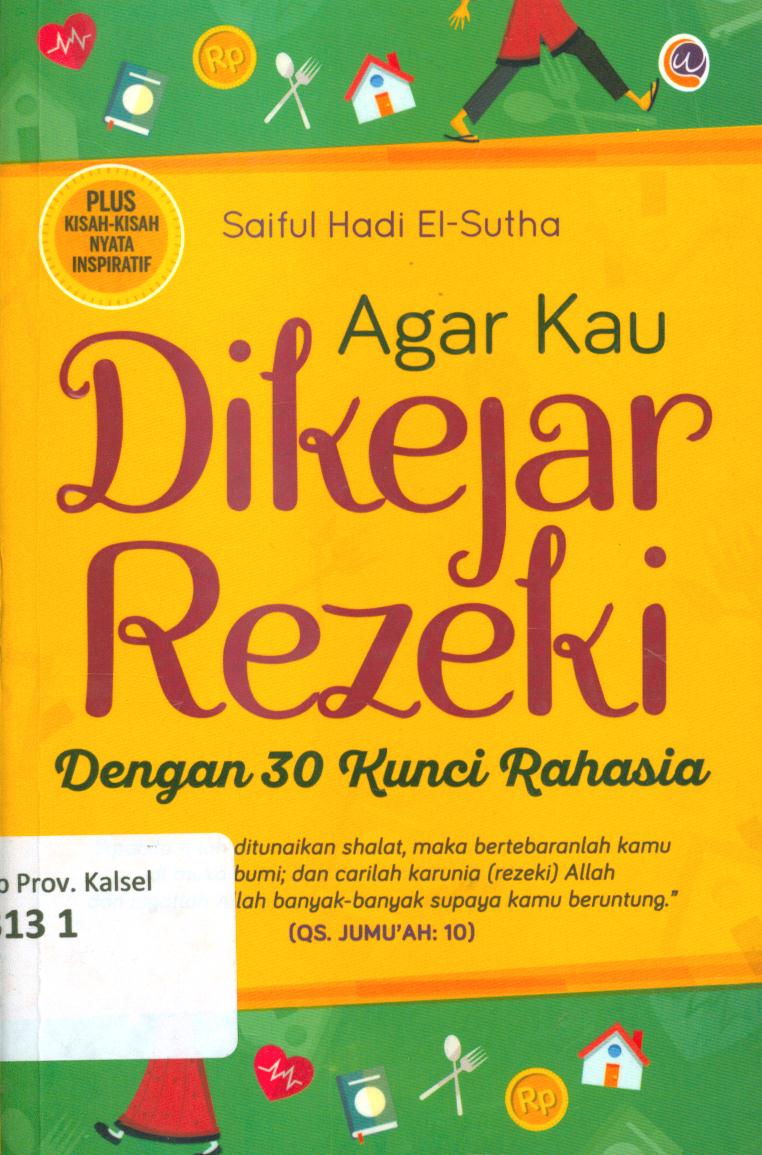 Cover Agar kau dikejar rezeki dengan 30 kunci rahasia / Saiful Hadi El-Sutha ; penyunting, Zainul Muhlisin
