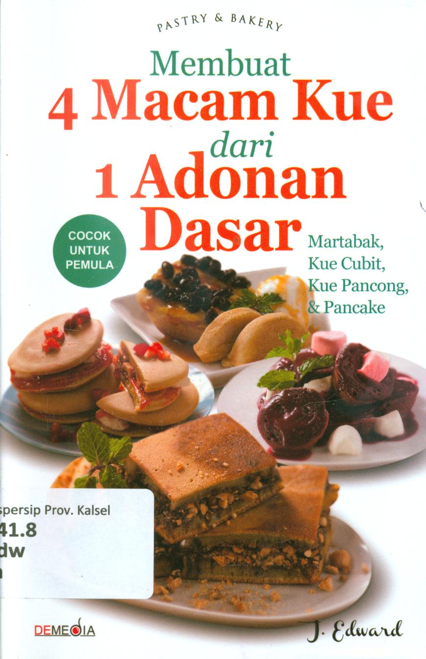 Cover Membuat 4 macam kue dari 1 adonan dasar :  martabak, kue cuibit, kue pancong, dan pancake / Edward. J ; penyunting, Ratu Hani