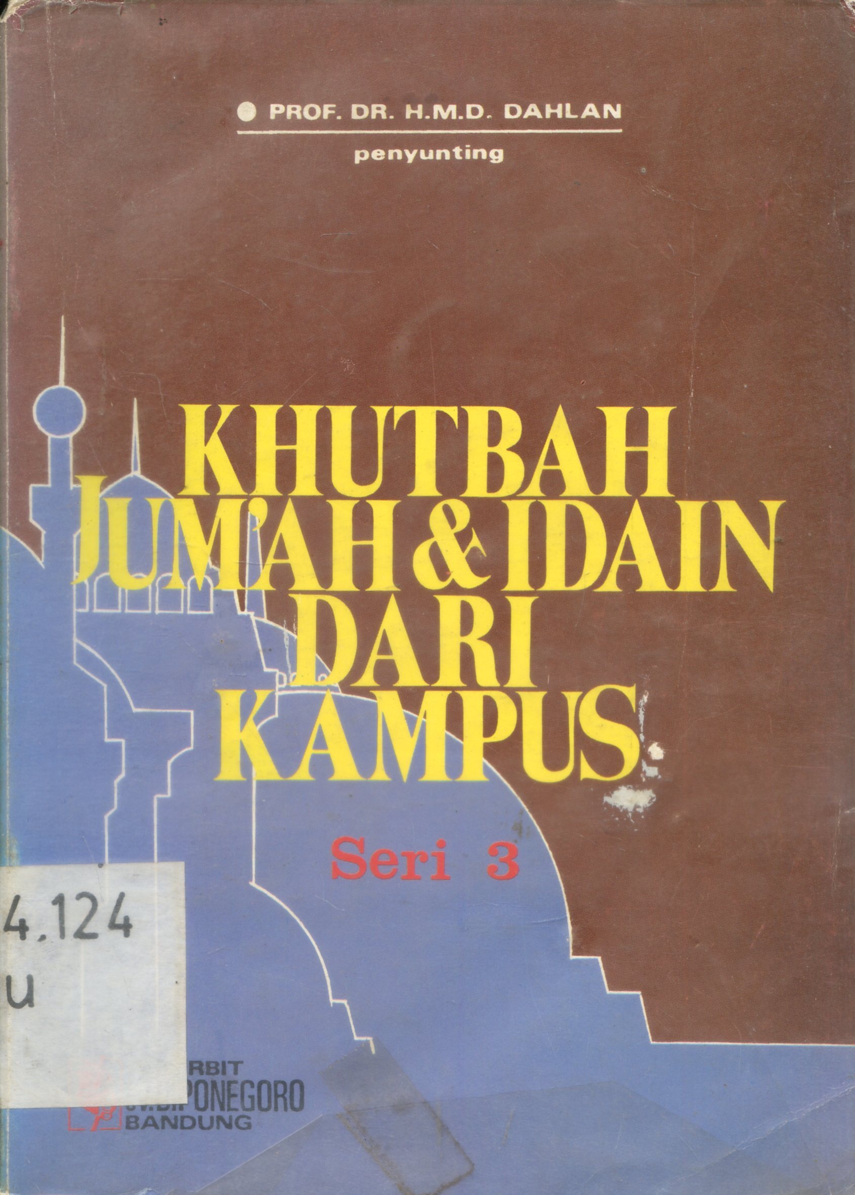 Cover Khutbah Jum'ah dan Idain dari Kampus seri 3 (Khutbah Jum'ah, 'Idul Fithri dan 'Idul Adha) / penyunting, H.M.D.Dahlan