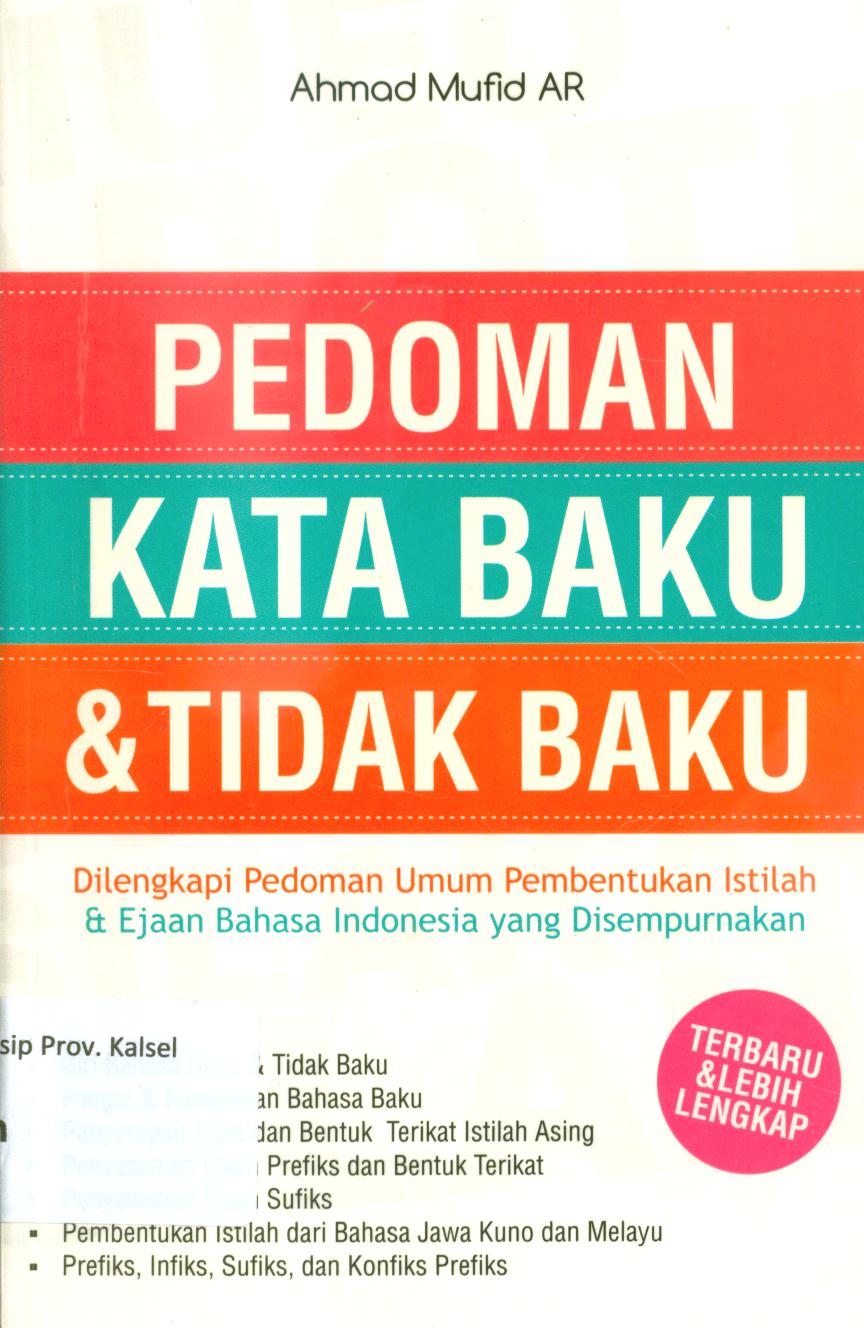Cover Pedoman kata baku dan tidak baku dilengkapi pedoman umum pembentukan istilah dan ejaan bahasa Indonesia yang disempurnakan / Achmad Mufid A.R. ; penyunting, Wikasari