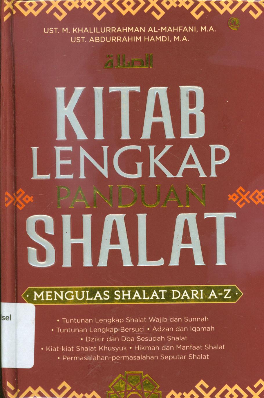 Cover Kitab lengkap panduan shalat mengulas shalat dari A-Z / M. Khalillurrahman Al- Mahfani, Abdurrahim Hamdi ; penyunting, Zainul Mukhlisin