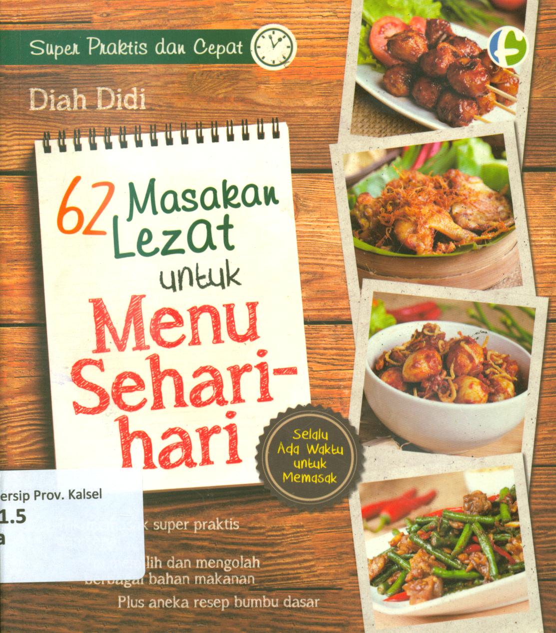 Cover 62 masakan lezat untuk menu sehari-hari / Diah Didi ; penyunting, Astuti