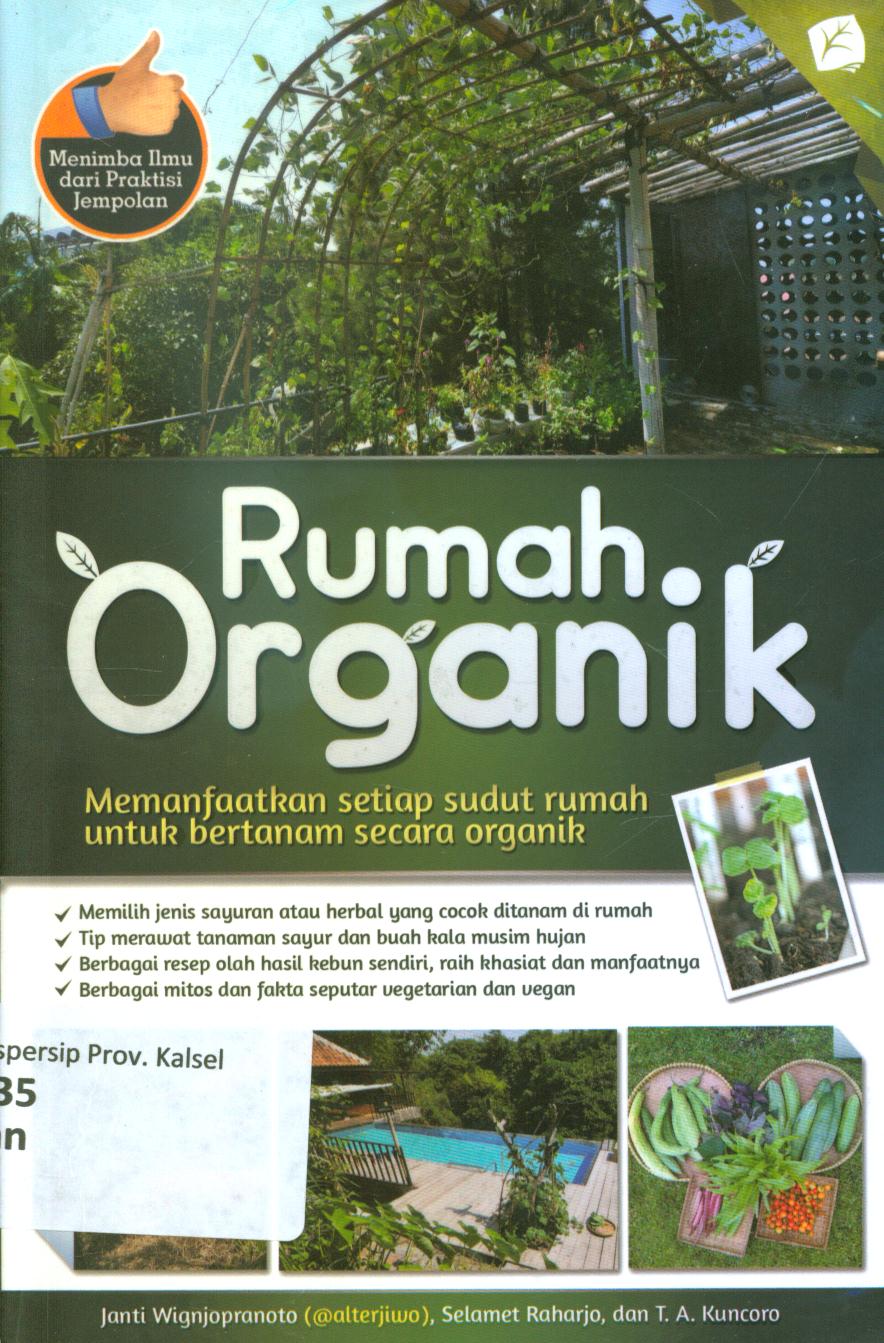 Cover Rumah organik :  Memanfaatkan setiap sudut rumah untuk bertahan secara organik / Janti Wignjopranoto, Selamet Raharjo, dan T.A. Kuncoro ; penyunting, Tintondp