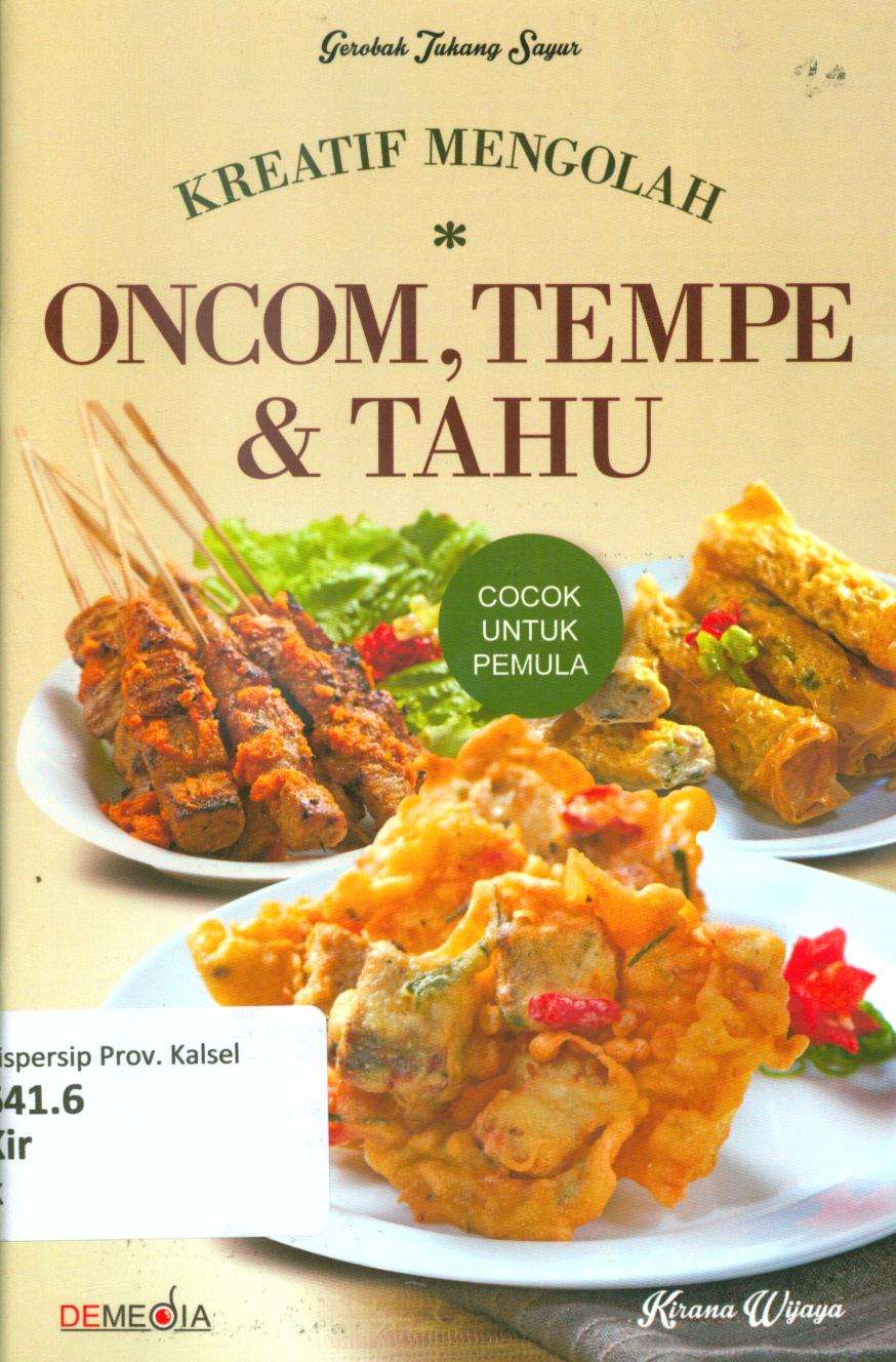 Cover Kreatif mengolah oncom, tempe, dan tahu / Kirana Wijaya ; penyunting, Raditantri Setyarini