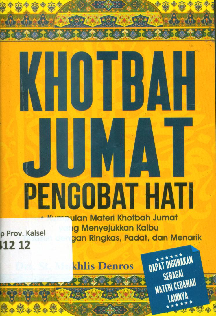 Cover Khotbah Jumat pengobat hati :  kumpulan materi khotbah jumat yang menyejukkan kalbu, di dusun dengan ringkas, padat dan menarik / Mukhlis Denros ; penyunting, Albi