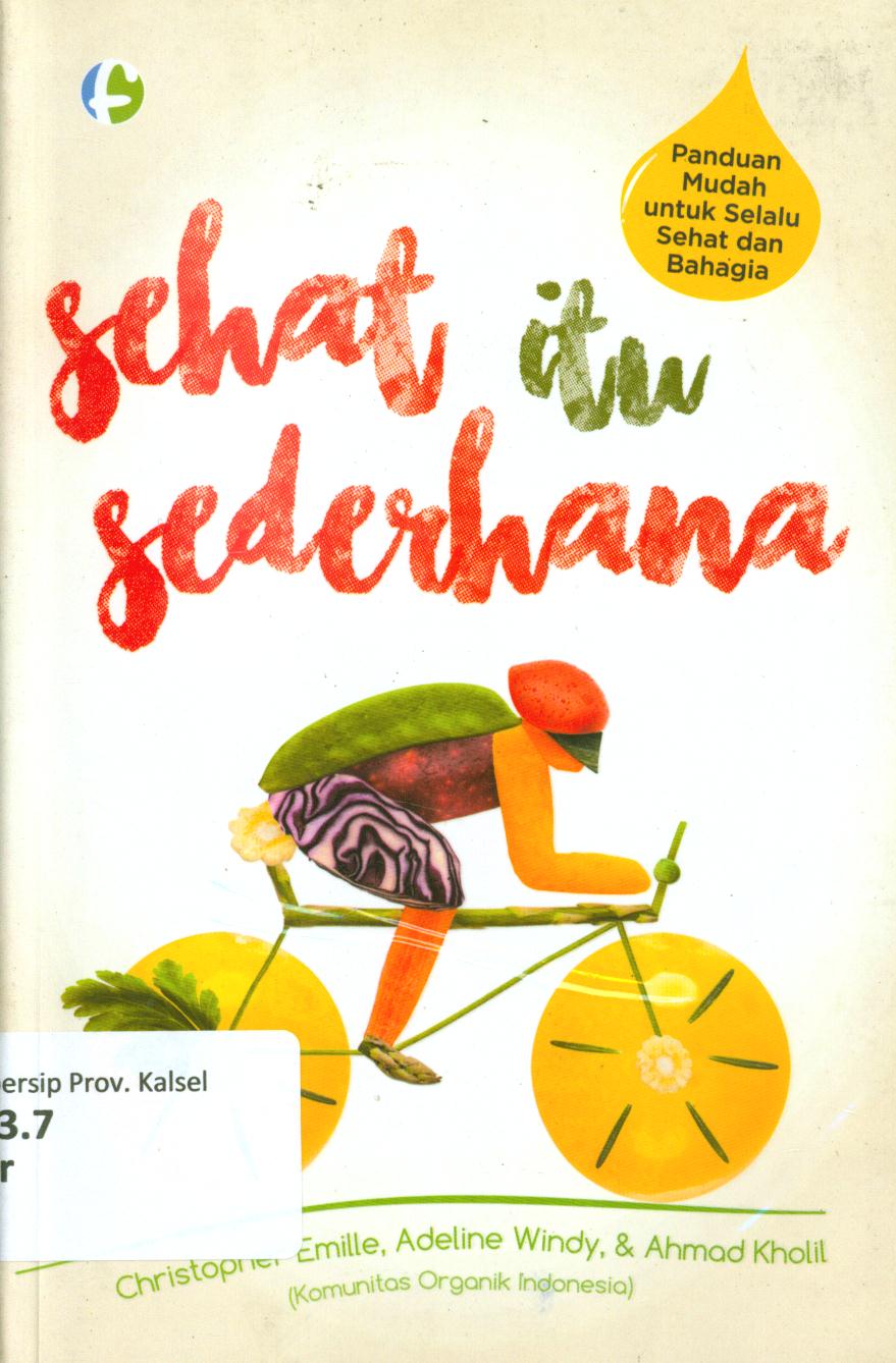 Cover Sehat itu sederhana / Christopher Emille, Adeline Windy, dan Ahmad Kholil (Komunitas Organik Indonesia) ; penyunting, Diah Ari