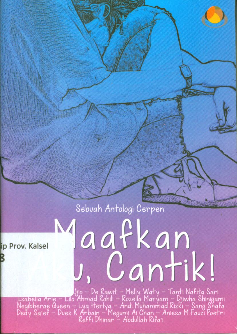 Cover Maafkan aku, cantik! :  Antologi cerpen / Aldo Ars ...[at.al], editor, Pratama Setiananta, Ana Sue