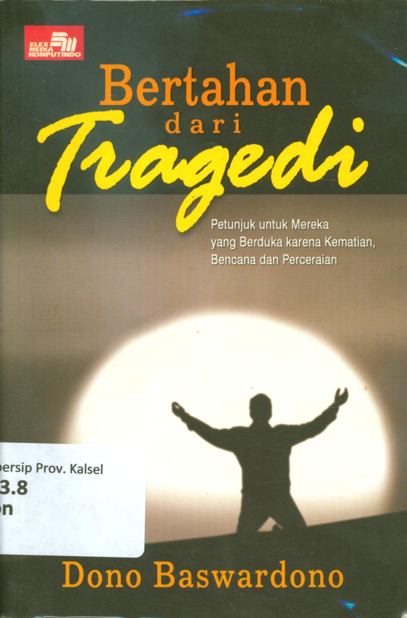 Cover Bertahan dari tragedi :  Petunjuk untuk mereka yang berduka karena kematian, bencana dan perceraian / Dono Baswardono