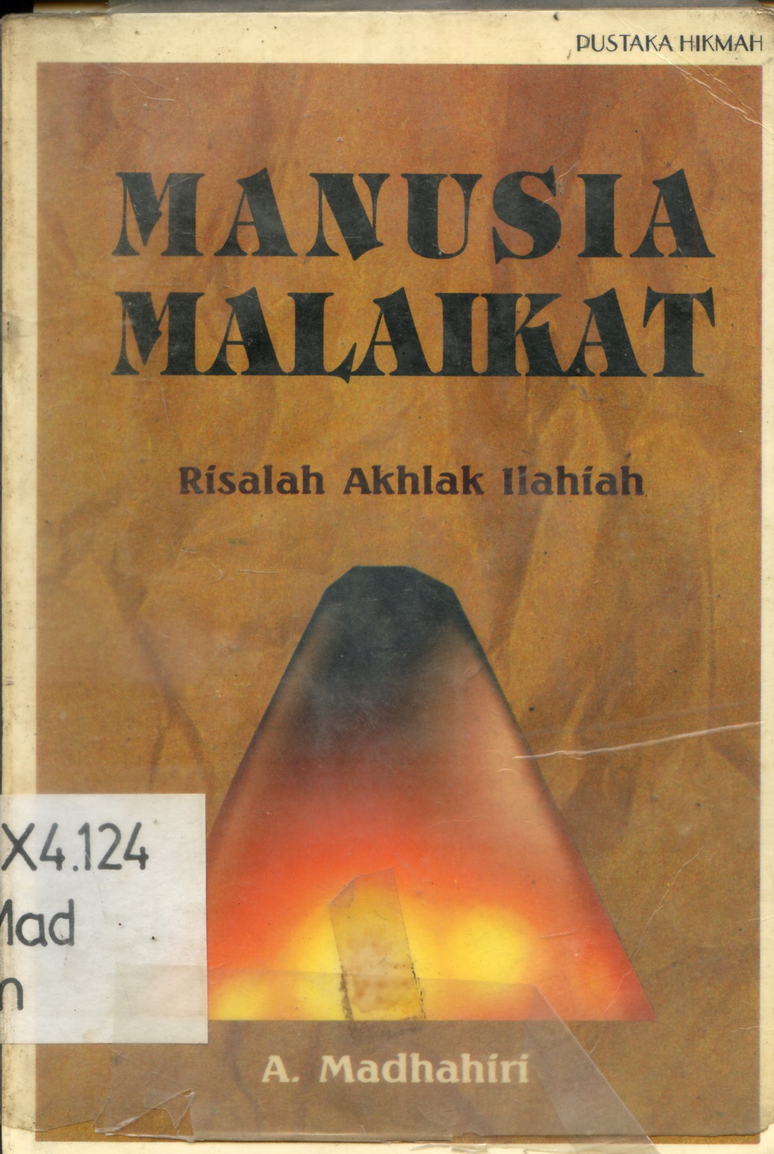 Cover Manusia Malaikat : Risalah Akhlak Ilahiah / A. Madhahiri ; penerjemah, Abu Sujaina ; penyunting, Ali Husein