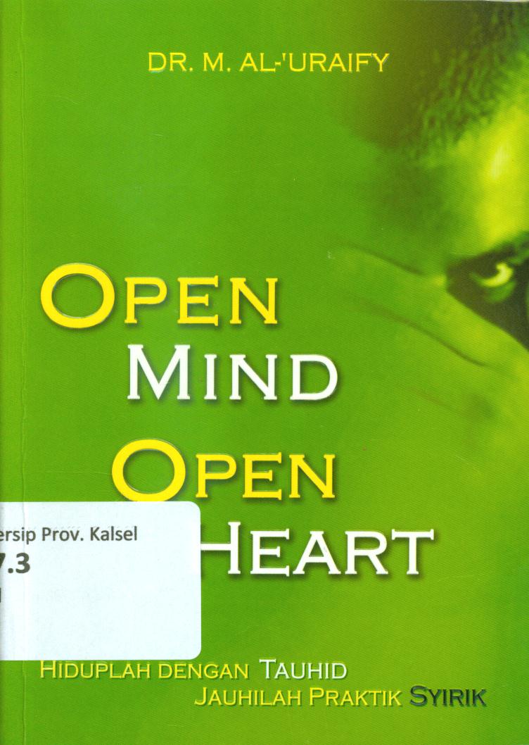 Cover Open mind open heart :  Hiduplah dengan tauhid jauhilah praktik syirik / Muhammad bin Abdurrahman Al-'Uraify ; penerjemah, Ahmad Khotib, editor, Subhan