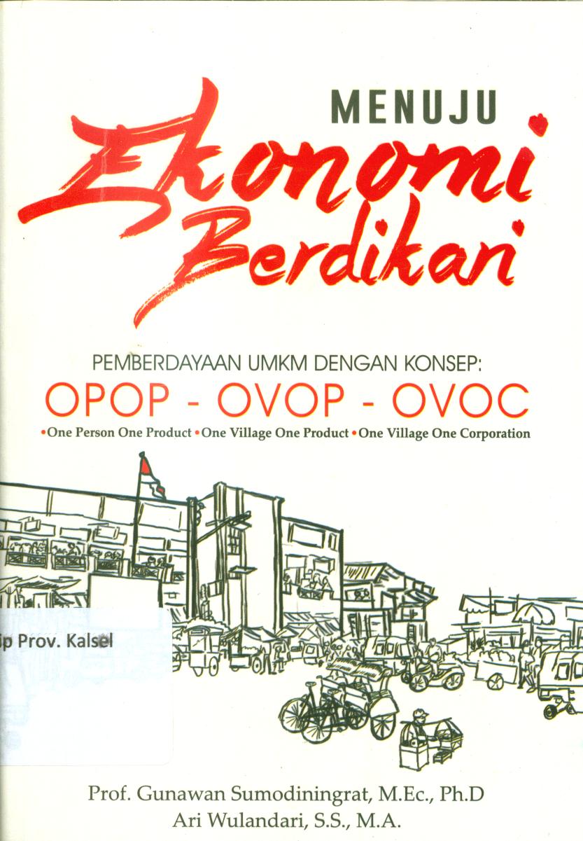 Cover Menuju ekonomi berdikari :  Pemberdayaan UMKM dengan konsep OPOP-OVOP-OVOC (One Person One Product, One Village One Product, One Village One Corporation) / Gunawan Sumodiningrat, Ari Wulandari ; penyunting, A. Rahmat
