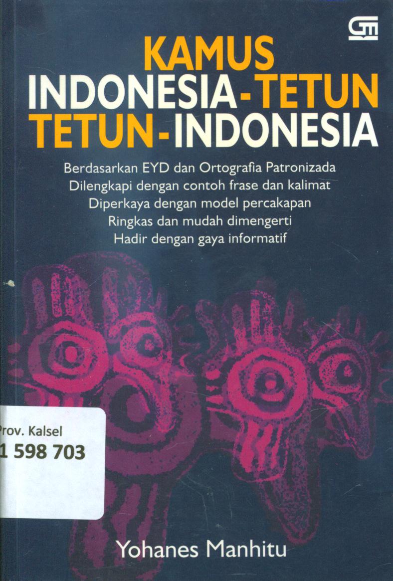 Cover Kamus Indonesia - Tetun, Tetun - Indonesia :  Berdasarkan EYD dan Ortofrafia Patronizada dilengkapi dengan contoh frase dan kalimat, diperkaya dengan model percakapan, rinfkas dan udah dimengerti, hadir dengan gaya informatif / Yohanes Manhitu