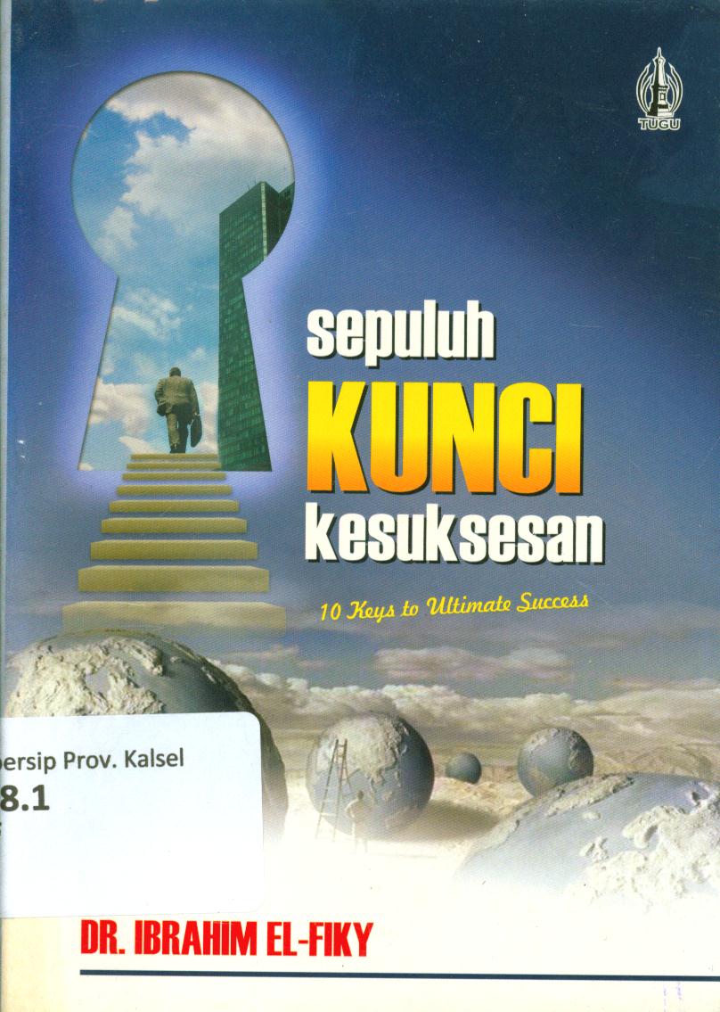 Cover Sepuluh kunci kesuksesan :  10 keys to ultimate success / Ibrahim El-Fiky ; penerjemah, Bagus Dewanto
