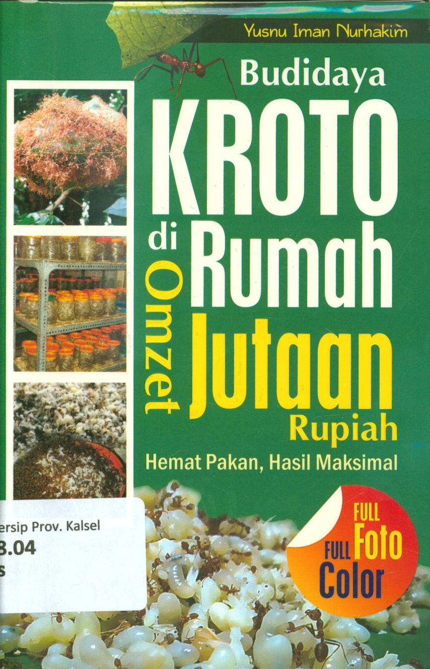 Cover Budidaya kroto di rumah omzet jutaan rupiah :  Hemat pakan, hasil maksimal / Yusnu Iman Nurhakim ; penyunting, Tika Yuitaningrum