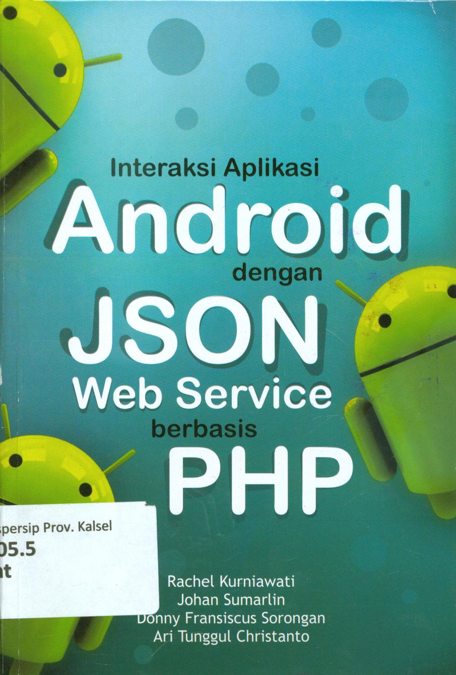 Cover Interaksi aplikasi android dengan json web service berbasis PHP / Rachel Kurniawan...[at.al]