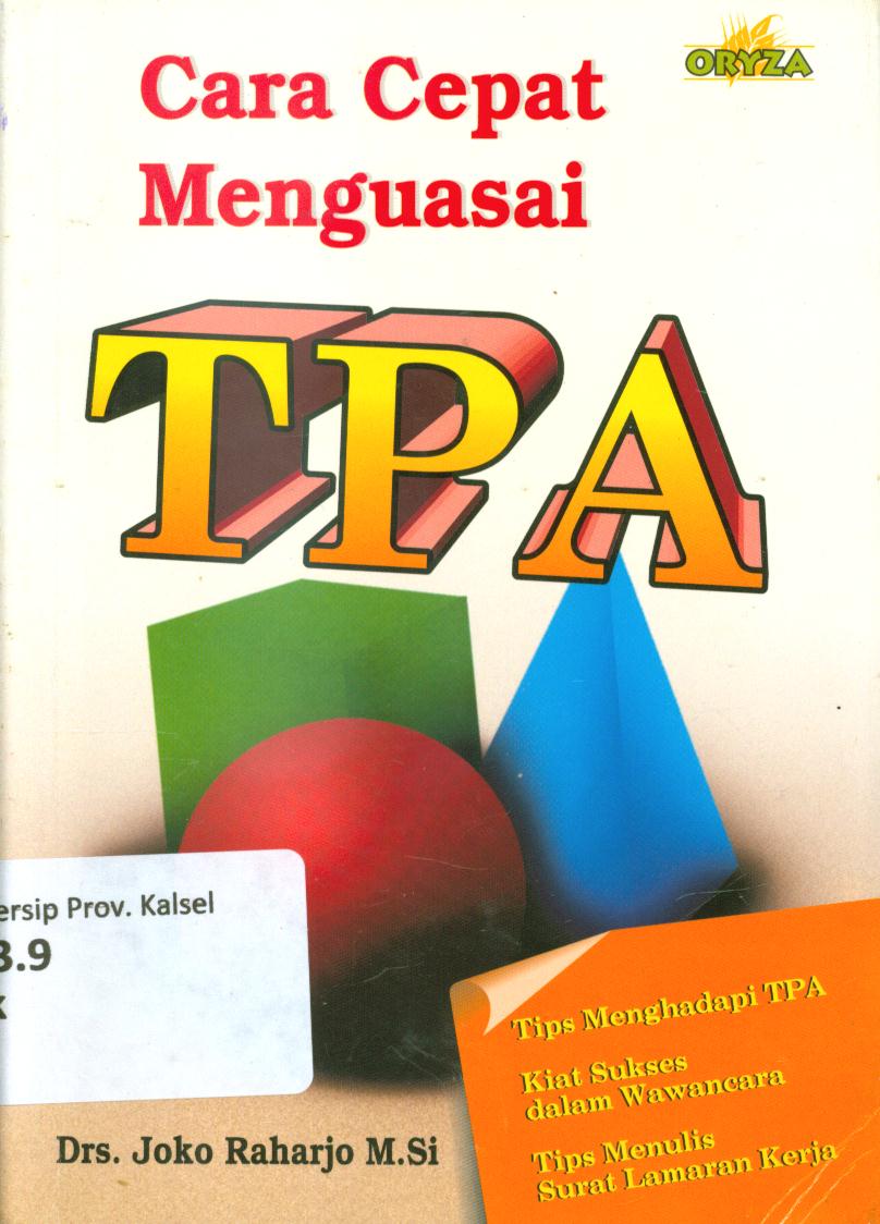 Cover Cara cepat menguasai TPA :  Tips menghadapi TPA, kiat sukses dalam wawancara, tips menulis surat lamaran kerja / Joko Raharjo