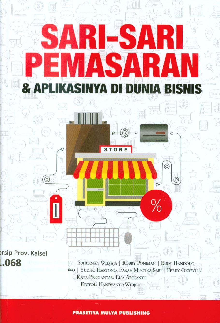 Cover Sari-sari pemasaran dan aplikasinya di dunia bisnis / Handyanto Widjojo...[at.al] ; kata pengantar, Eka Ardianto