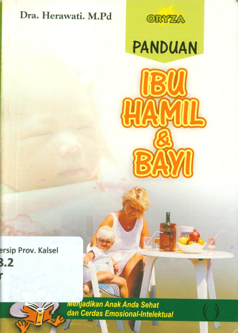 Cover Panduan ibu hamil bayi :  Menjadikan anak anda sehat dan cerdas emosional-intelektual / Herawati