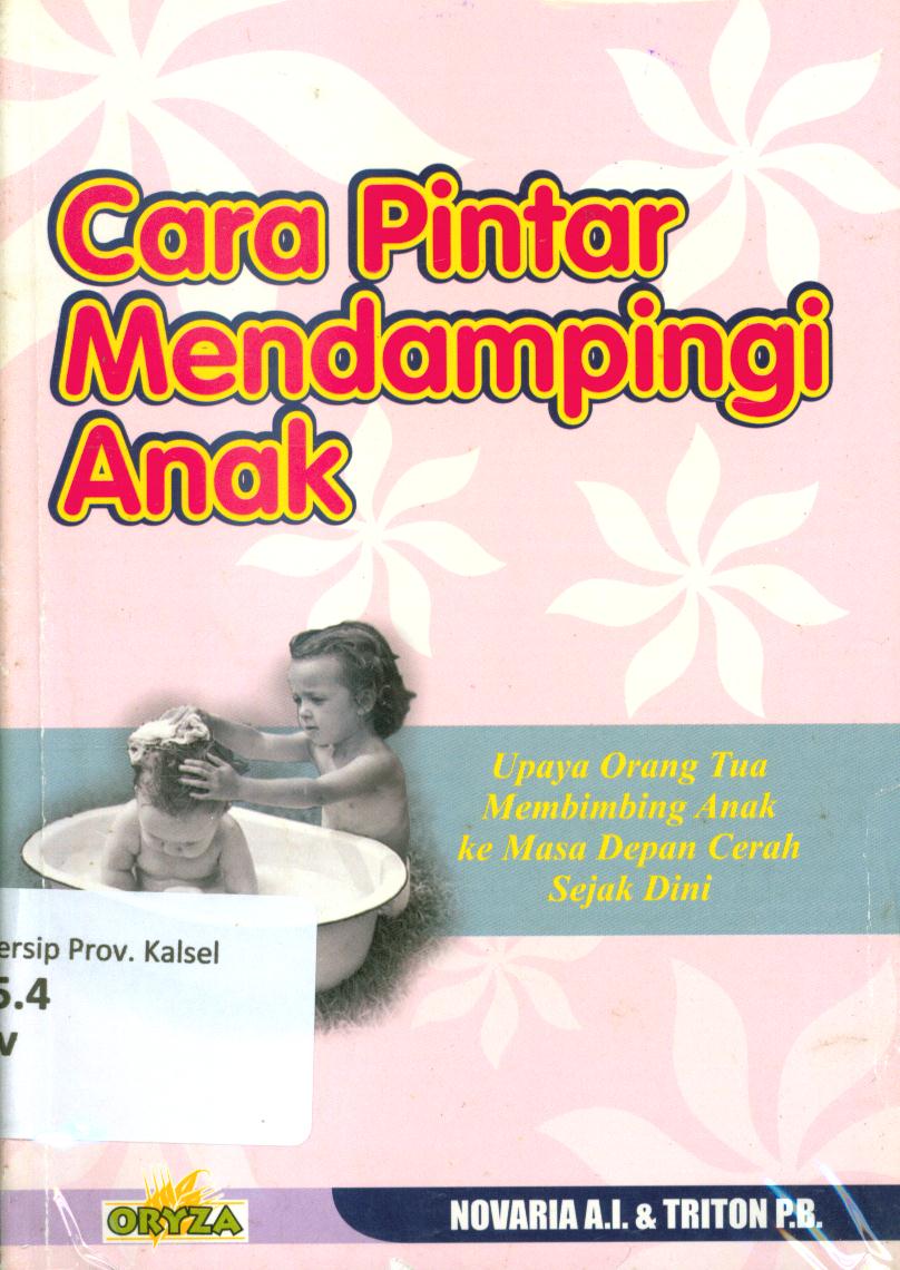 Cover Cara pintar mendampingi anak :  Upaya orang tua membimbing anak ke masa depan cerah sejak dini / Novaria A.I. dan Triton P.B.