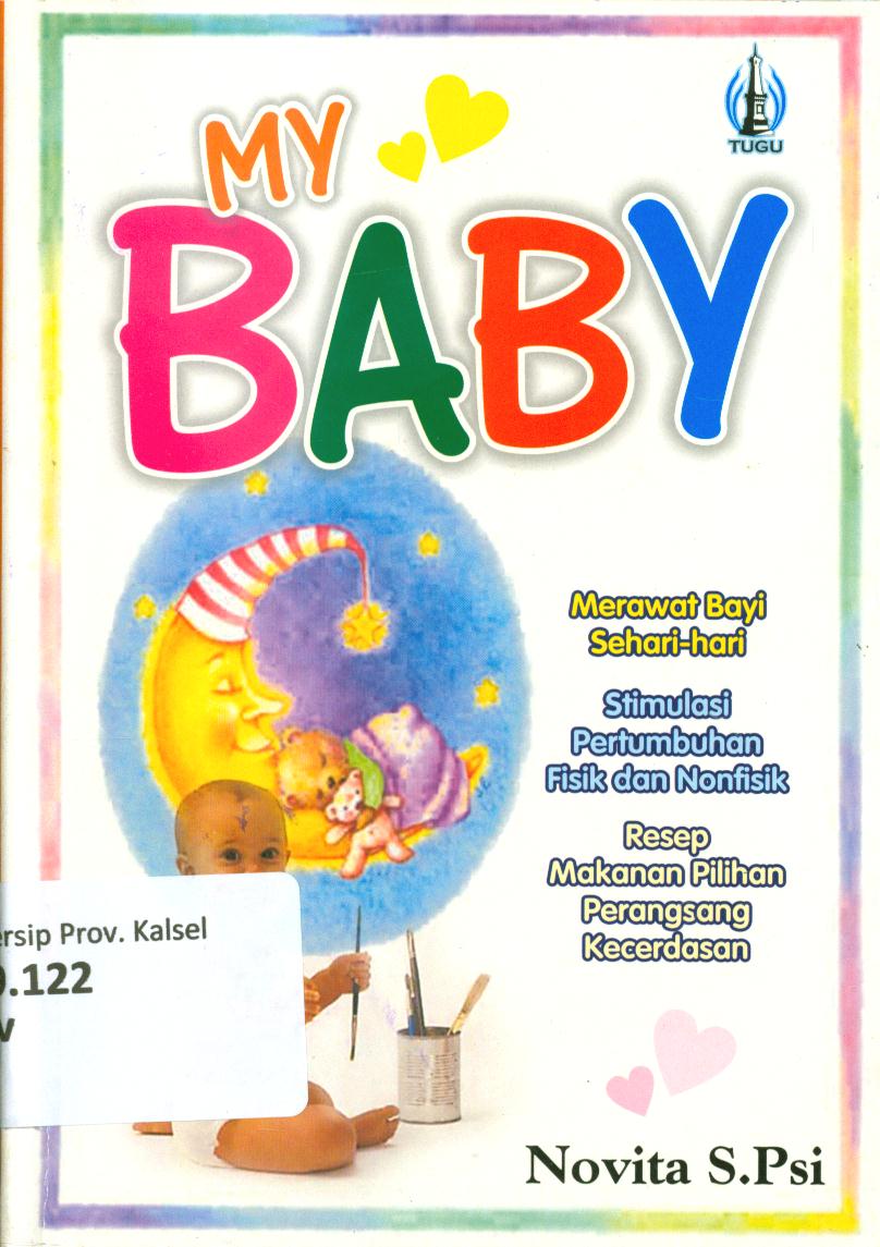 Cover My baby :  Merawat bayi sehari-hari, stimulasi pertumbuhan fisik dan non fisik, resep makanan pilihan perangsang kecerdasan / Novita. S