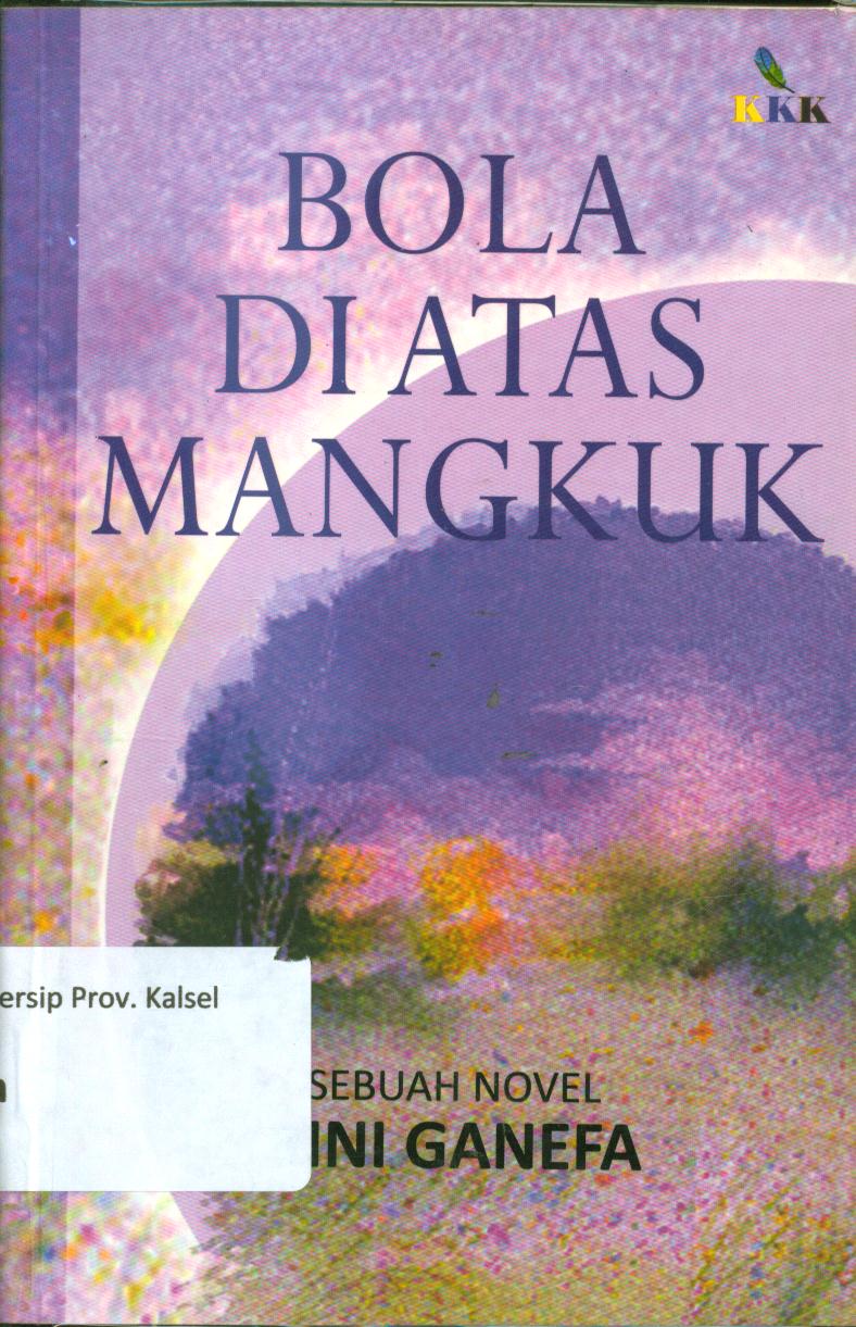 Cover Bola di atas mangkuk sebuah novel karya Rini Ganefa / Rini Ganefa