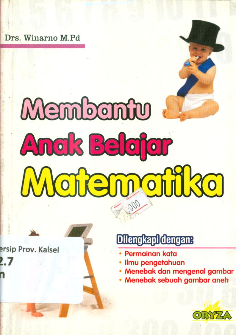 Cover Membantu anak belajar matematika dilengkap dengan : permainan kata, ilmu pengetahuan, menebak dan menganal gambar, menebak sebuah gambar aneh / Winarno