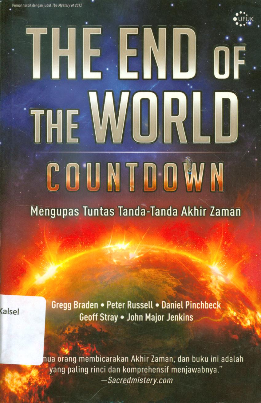 Cover The end of the world countdown :  Mengupas tuntas tanda-tanda akhir zaman / Gregg Braden ..[et.al.] ; penerjemah, Ratih Ramelan ; penyunting, Yus Ariyanyo dan Budhi Prianto