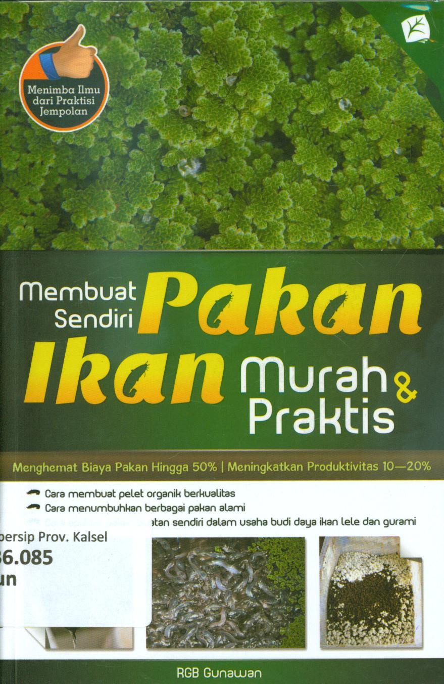 Cover Membuat sendiri pakan ikan murah dan praktis / Gunawan ; penyunting, Tetty Yulia