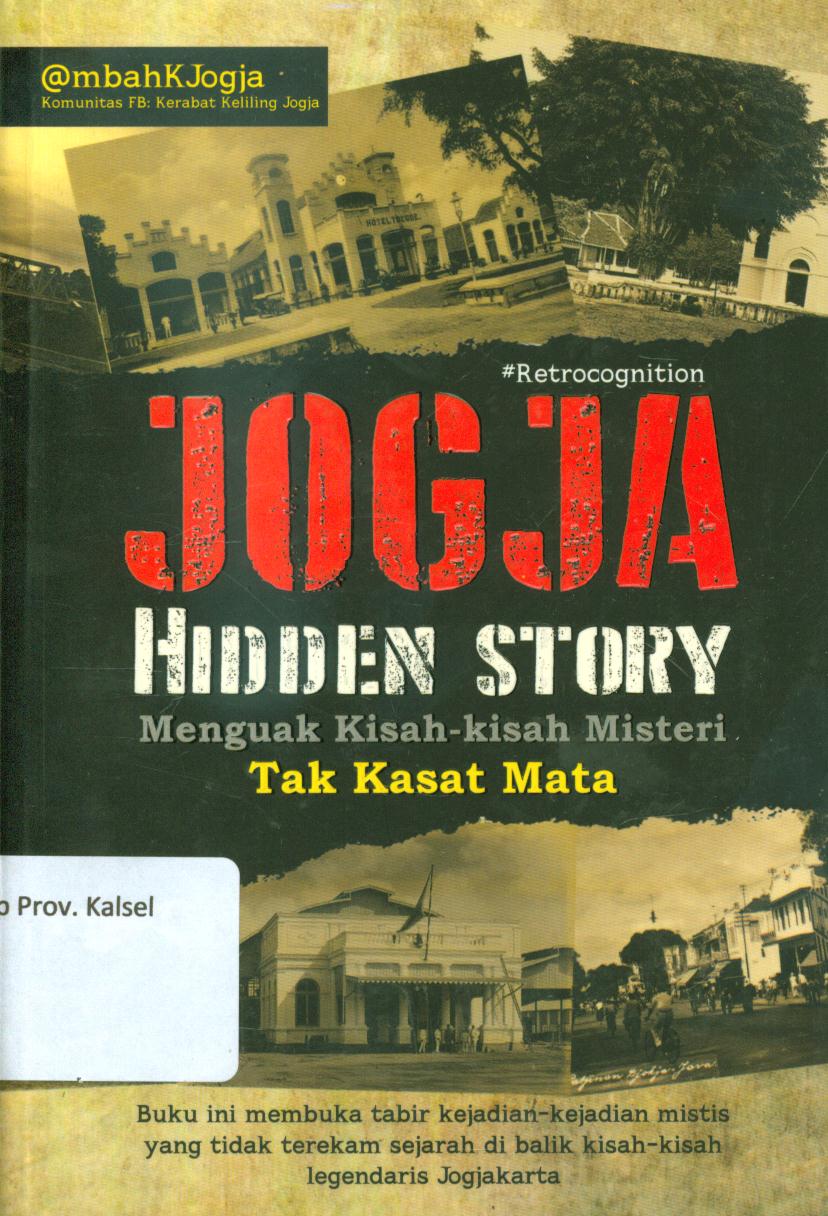 Cover Jogja hidden story :  Menguak kisah-kisah misteri tak kasat mata / Mbah KJogja ; editor, Ika