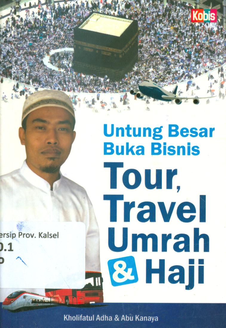 Cover Untung besar buka bisnis taor, travel, umrah dan haji / Hkolifatul Adha dan Abu Kayana ; penyunting, Akbar