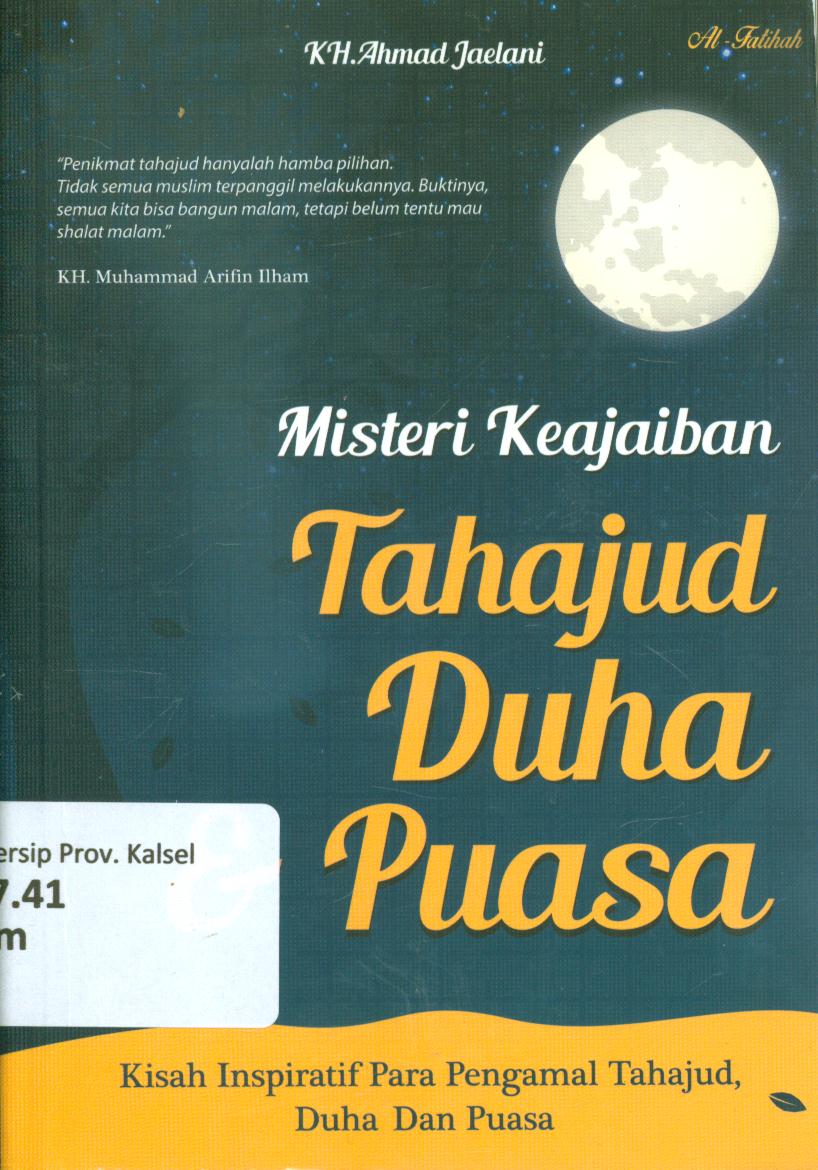Cover Misteri keajaiban tahajud, duha dan puasa :  Kisah inspiratif pengamal tahajud, duha dan puasa / Ahmad Jaelani ; penyunting, Mufid