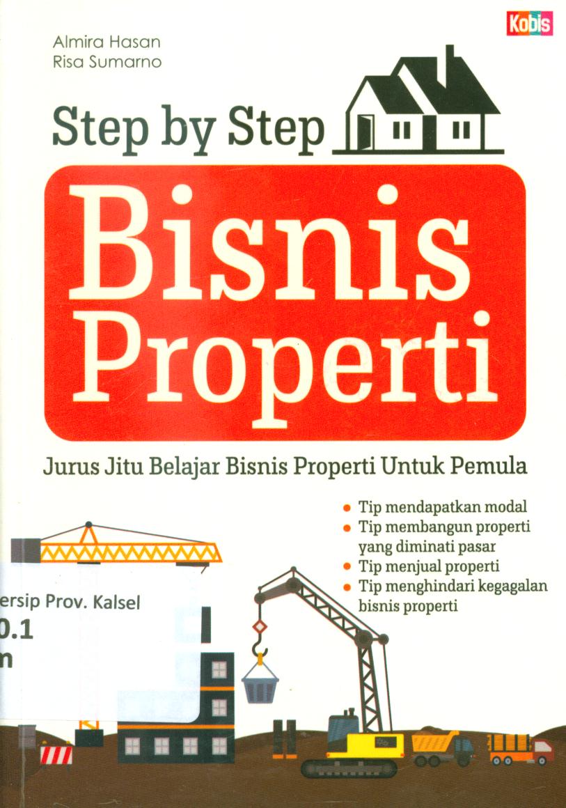 Cover Step by step bisnis properti :  Jurus jitu belajar bisnis properti untuk pemula / Almira Hasan dan Risa Sumarno ; penyunting, Wakhid