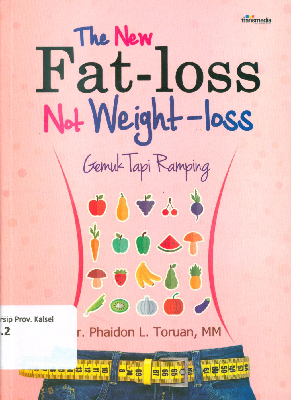 Cover The new fat-loss not weight-loss :  Gemuk tapi ramping / Phaidon L. Toruan ; penyunting, Lucy Nathalia, Fatya Permata Anbiya