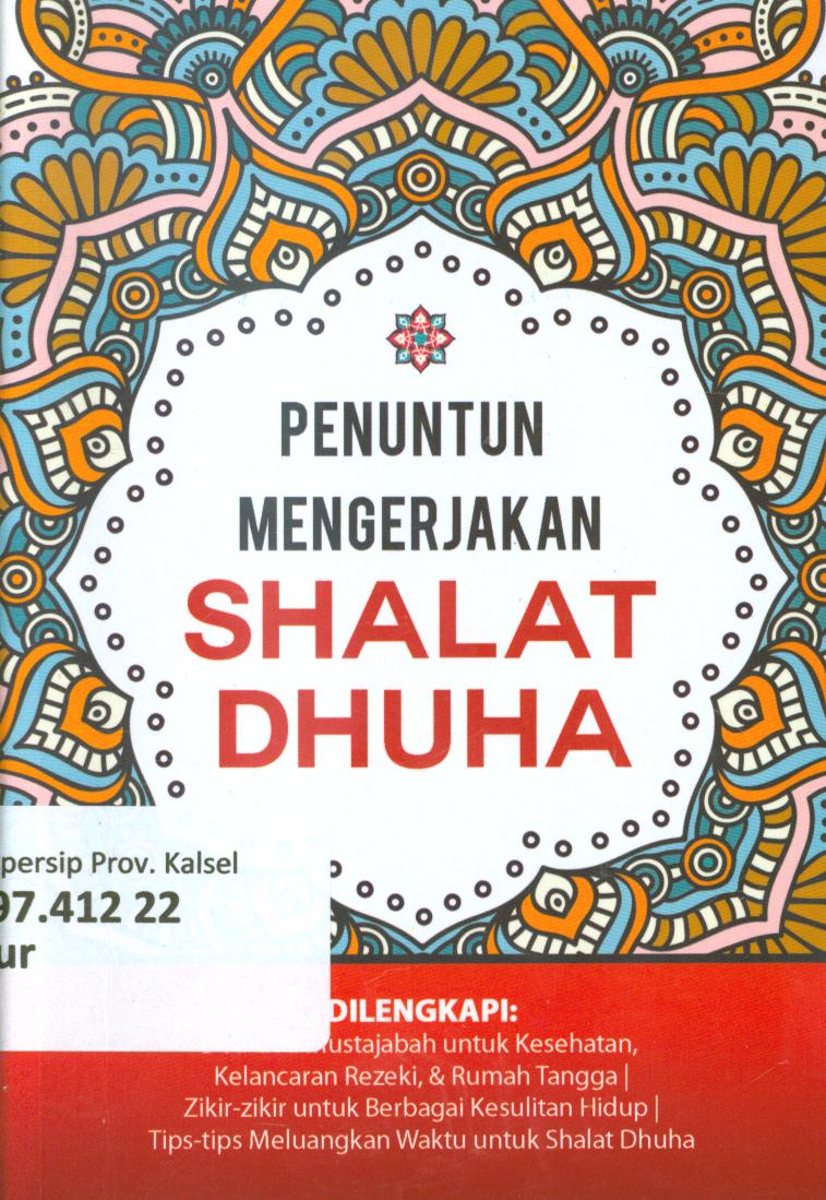 Cover Penuntun mengerjakan shalat Dhuha dilengkapi : doa-doa mustajabah untuk kesehatan, kelancaran rezeki, dan Rumah tangga, zikir-zikir untuk berbagai kesulitan hidup, tips-tips meluangkan waktu untuk shalat dhuha / Huriyah Huwaida ; penyunting, Idhan dan Agung