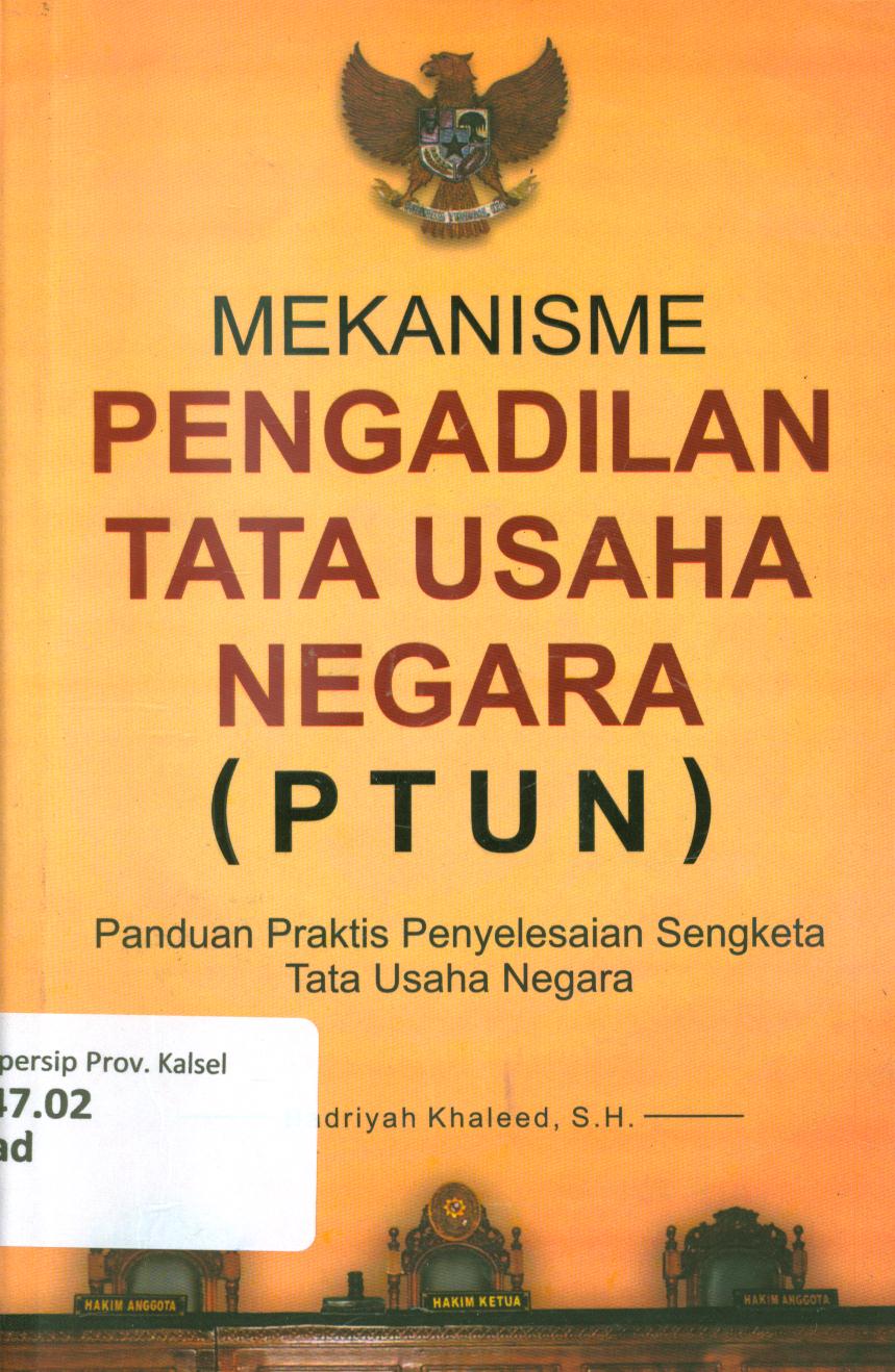 Cover Mekanisme pengadilan tata usaha negara (PTUN) :  Panduan praktis penyelesaian sengketa tata usaha negara / Badriyah Khaleed ; penyunting, Tri Admojo