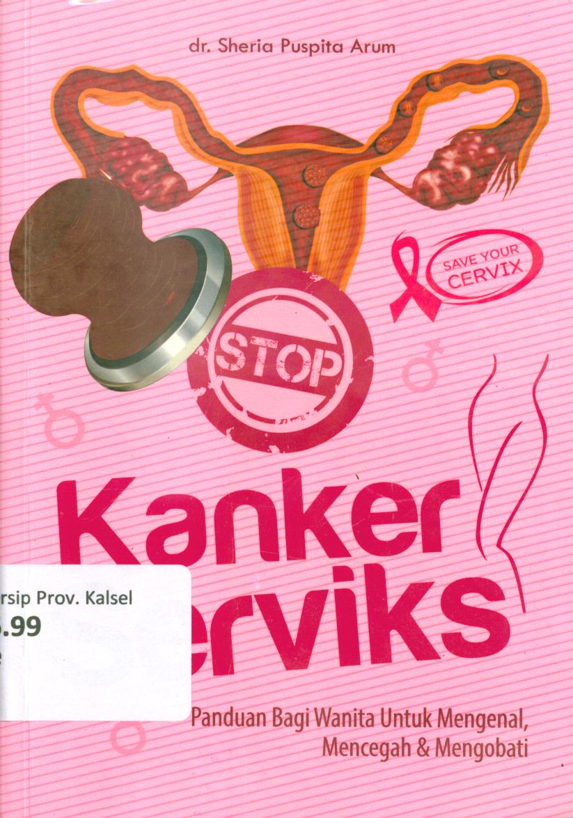 Cover Stop kanker serviks :  Panduan bagi wanita untuk mengenal, mencegah dan mengobati / Sheria Puspita Arum ; penyunting, Mufid